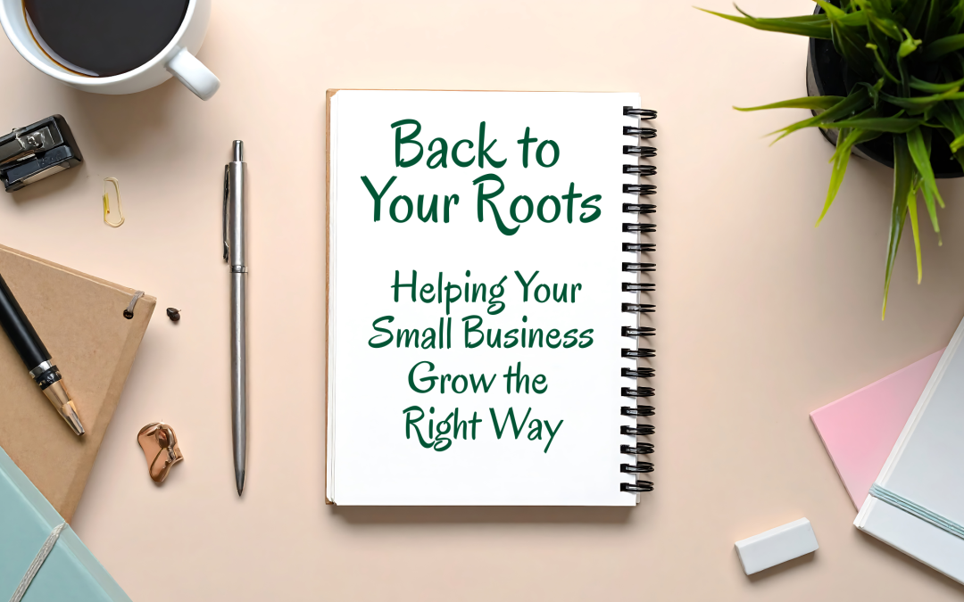 Back to Your Roots: Helping Small Businesses Grow the Right Way in 2026